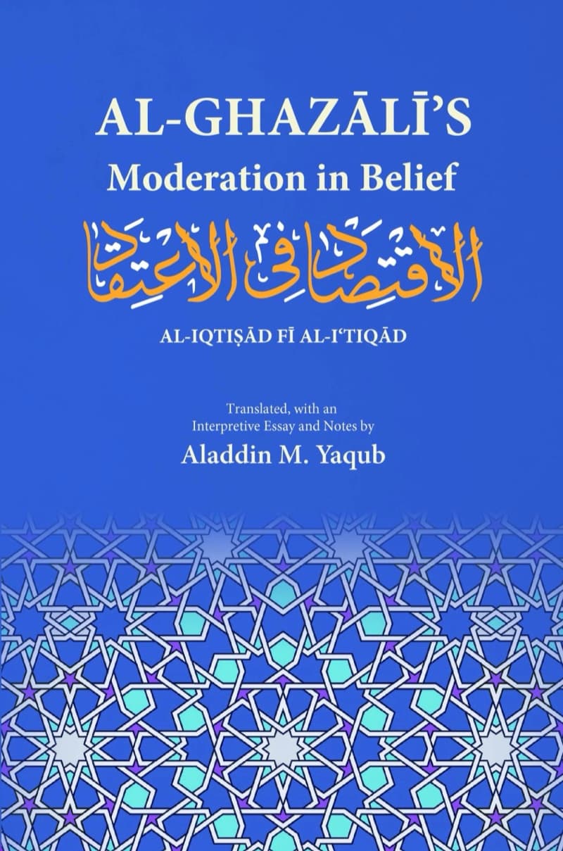 Al-Ghazālī’s Moderation in Belief: Al-Iqtisad fi al-I‘tiqad