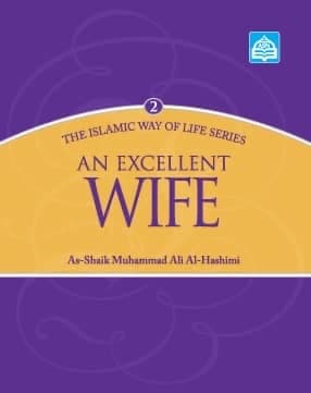 An Excellent Wife: The Islamic Way of Life Series 2