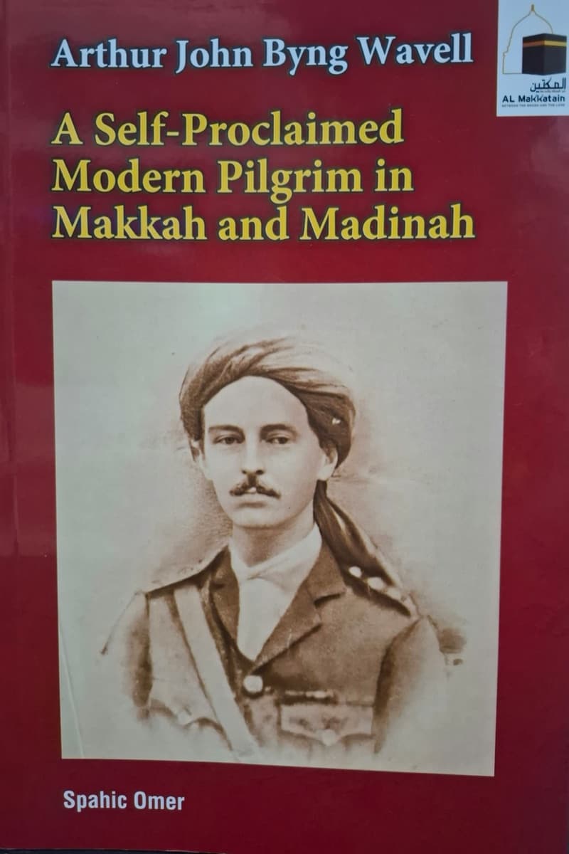 Arthur John Byng Wavell A Self-Proclaimed Pilgrim in Makkah and Madinah