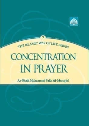 Concentration in Prayer : The Islamic Way of Life Series 7