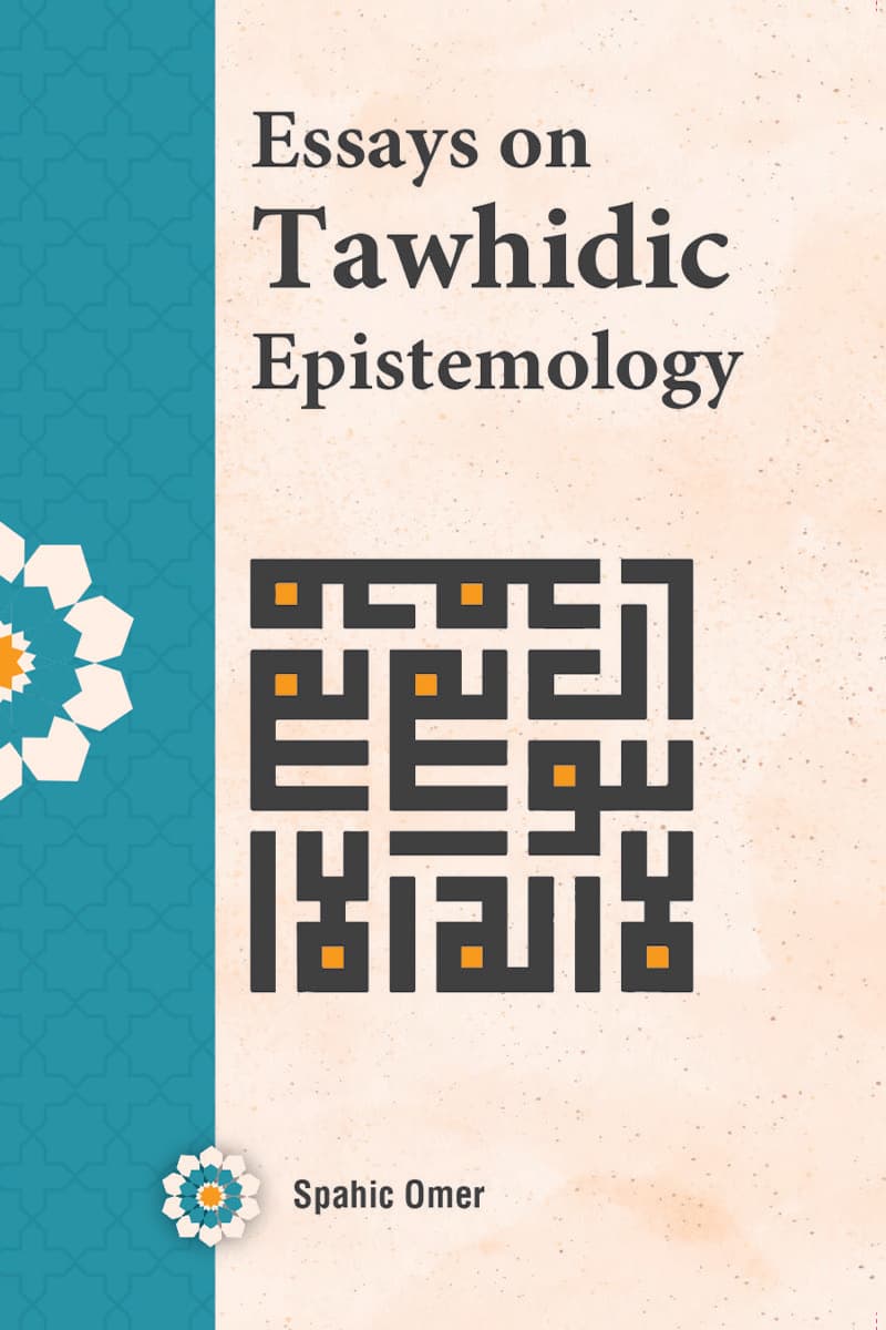 Essays on Tawhidic Epistemology