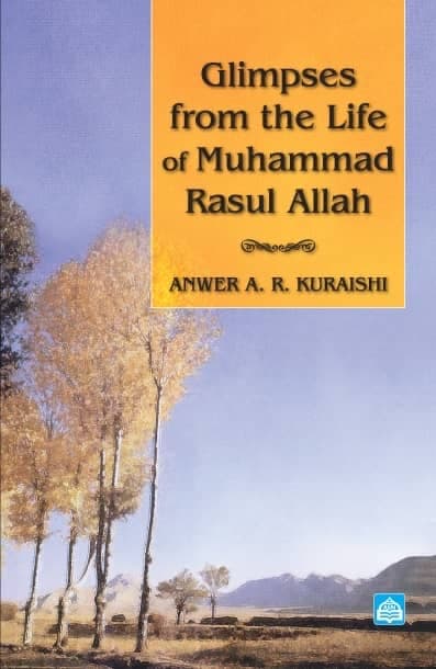Glimpses From The Life of Muhammad Rasul Allah