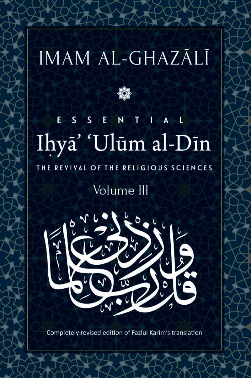 Essential Ihya' 'Ulum al-Din (The Revival of the Religious Sciences): Volume 3