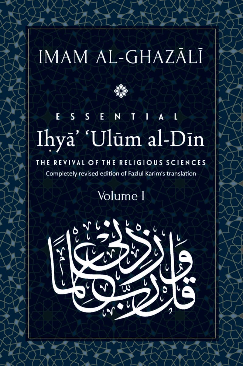 Essential Ihya' 'Ulum al-Din  (The Revival of the Religious Sciences): Volume I