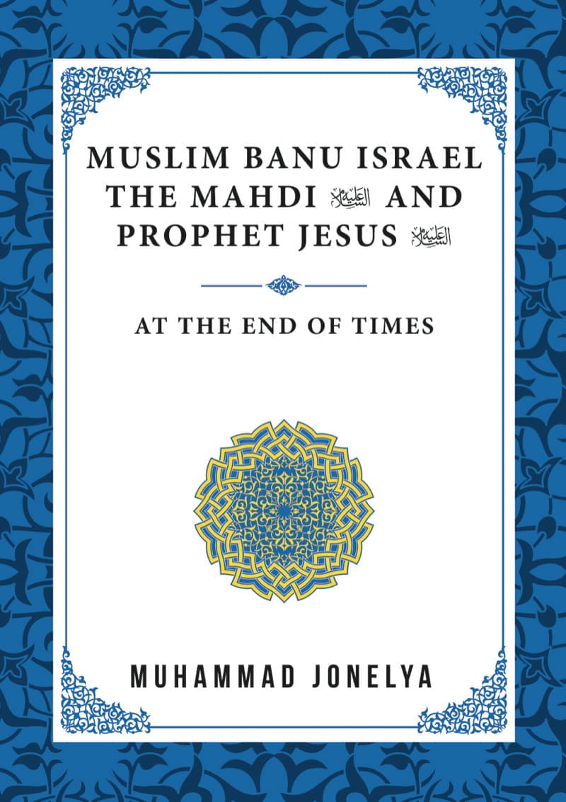 Muslim Banu Israel The Mahdi AS and Prophet Jesus AS: At The End of Times