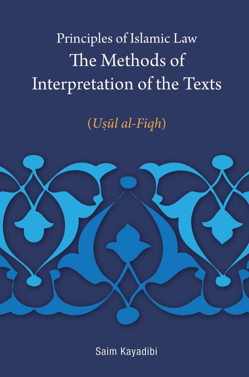 Principles of Islamic Law the Methods of Interpretation of the Texts