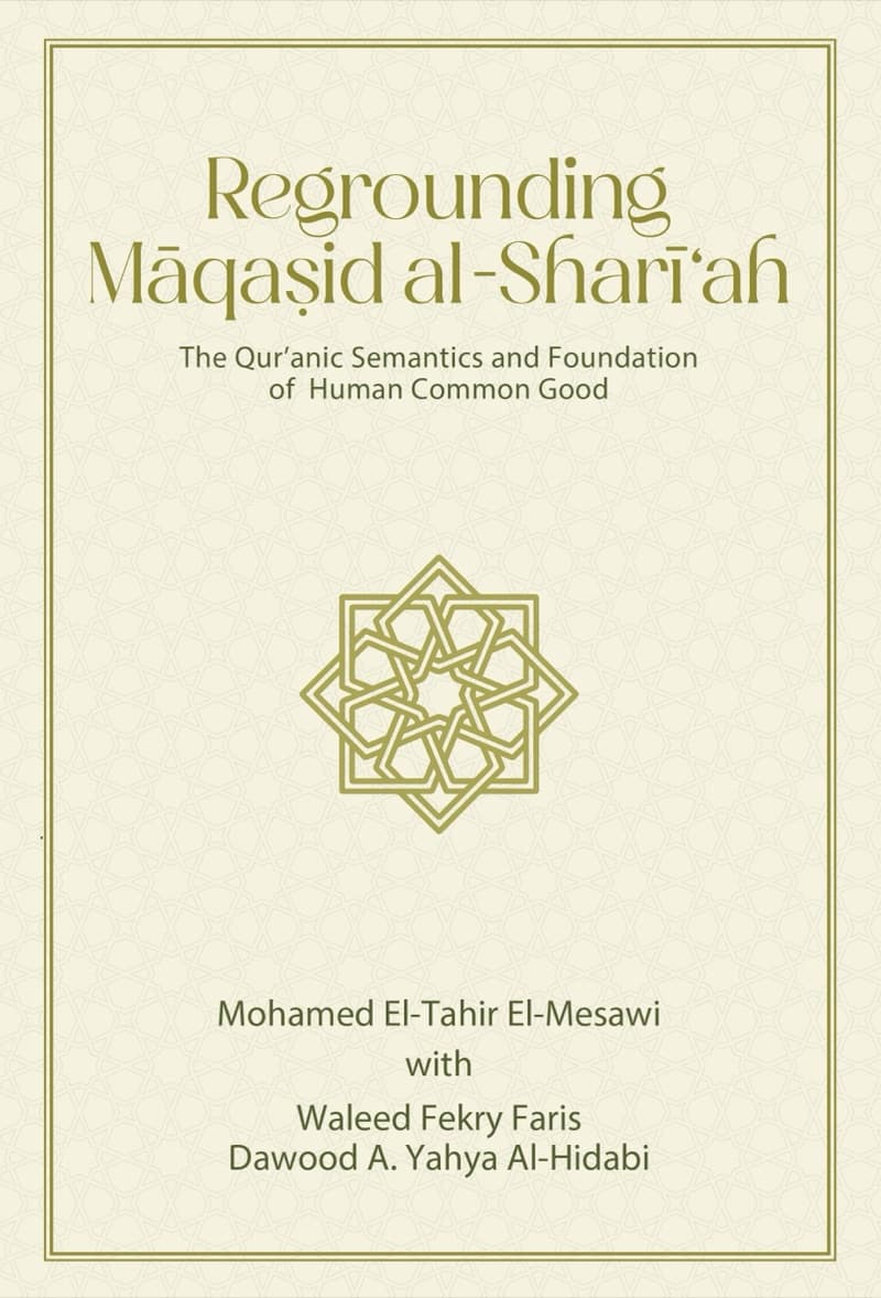 Regrounding Maqasid al-Shari'ah