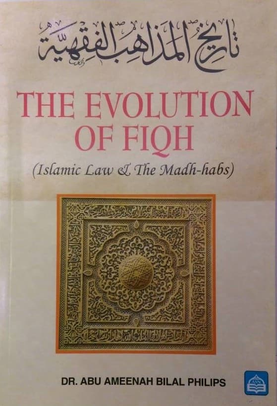 The Evolution of Fiqh: Islamic LAW and The Madh-Habs