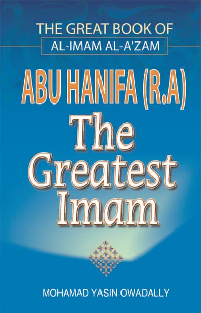 The Great Book of Al-Imam Al-Azam Abu Hanifa RA: The Greatest Imam