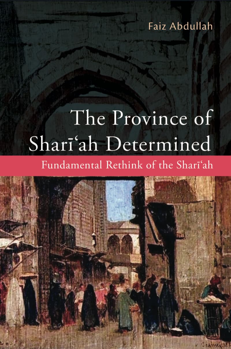 The Province of Shari'ah Determined: Fundamental Rethink of the Shariah