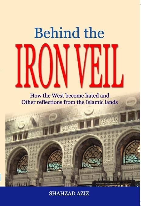Behind The Iron Veil: How the West Become Hated and Other Reflections From The Islamic Lands
