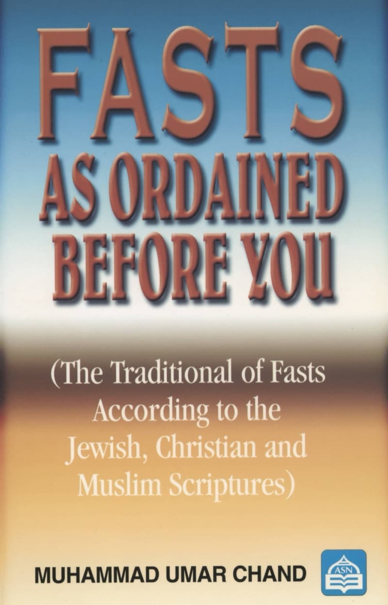 Fasts As Ordained Before You: The Traditional of Fasts According to The Jewish, Christion and Muslim Scriptures