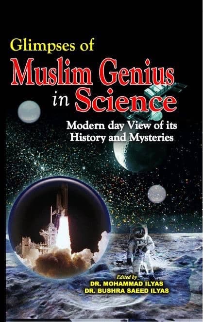 Glimpses of Muslim Genius In SCIENCE: Modern Day View of Its History and Mysteries