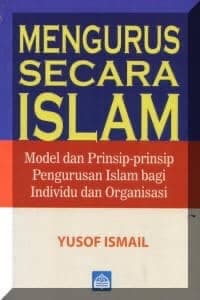 Mengurus Secara Islam: Model dan Prinsip-Prinsip Pengurusan Islam Bagi Individu dan Organisasi