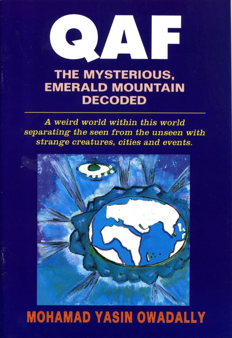 QAF: The Mysterious Emerald Mountain Decoded: A Weird World Within This World Separating The Seen From The Unseen With Strange Creatures, cities and Events.