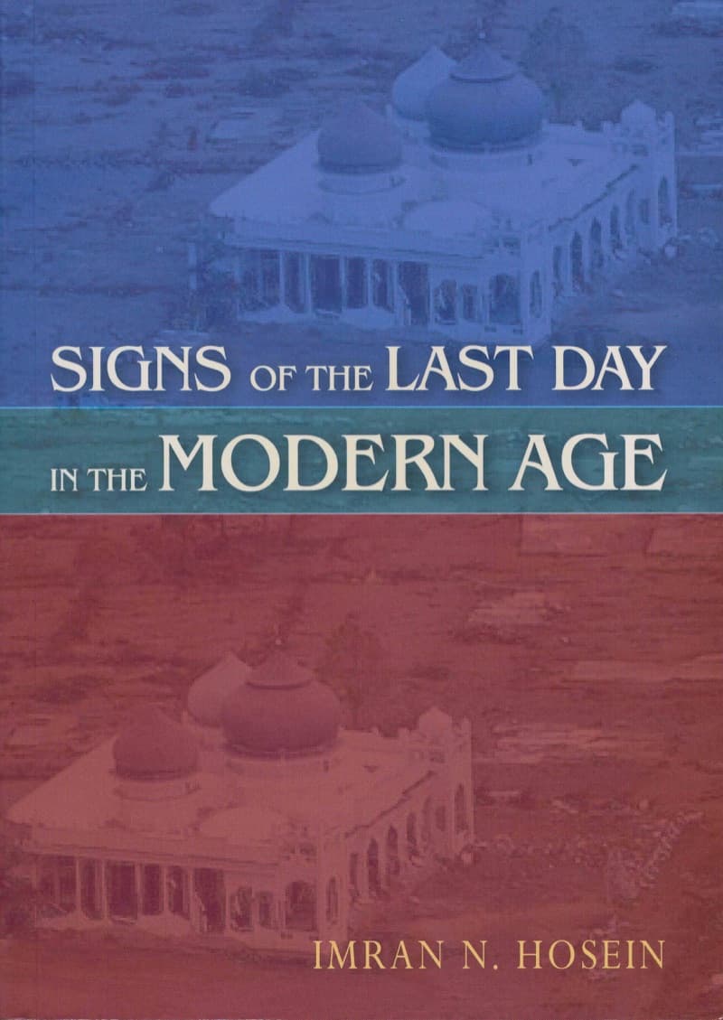 Signs of The Last Day In The Modern Age: A collection of essays the present a Muslim viewpoint on contemporary issues connected with Signs of the Last Day