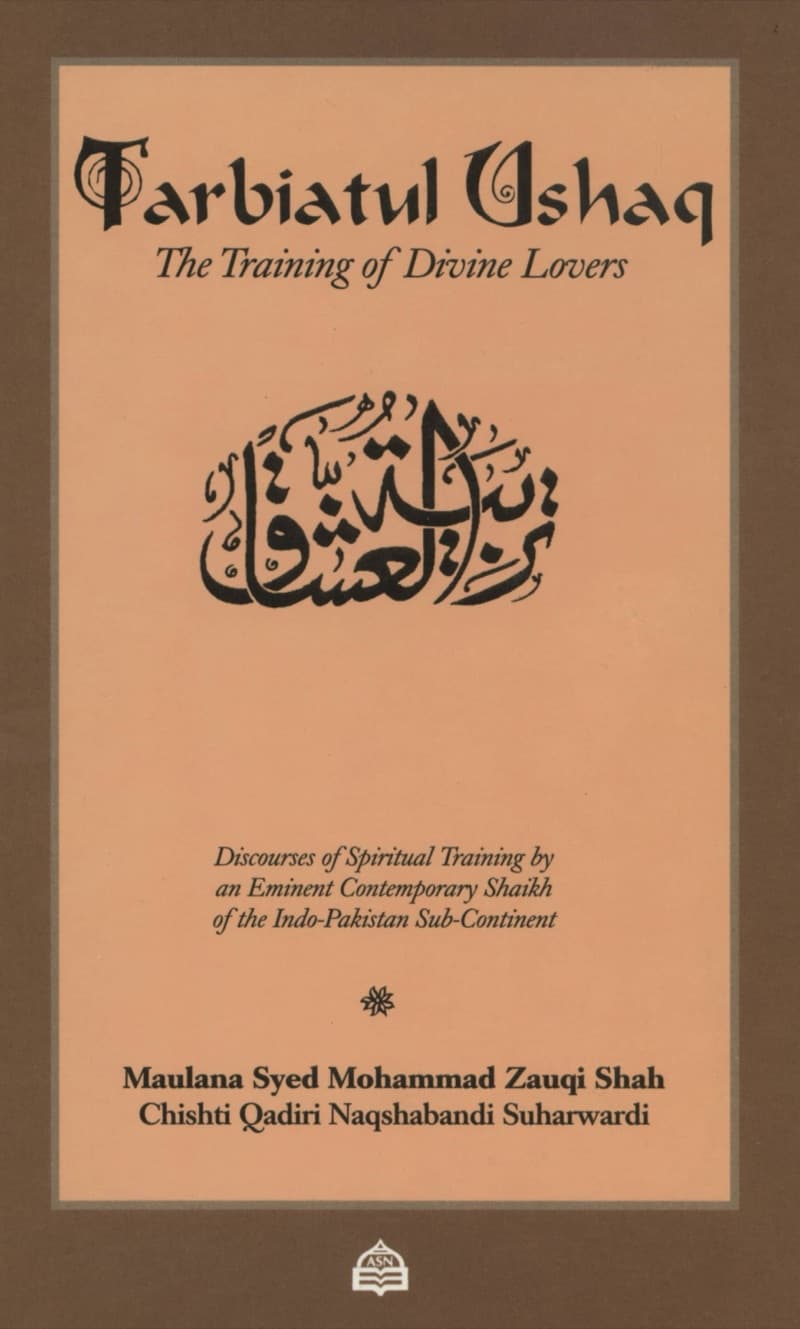 Tarbiatul Ushaq: The Training of Divine Lovers. Discourses of Spiritual Training by An Eminent Contemporary Shaikh of The Indo-Pakistan Sub-Continent - H/C