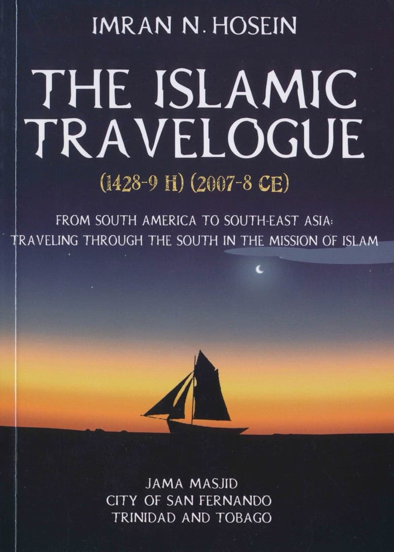 The Islamic Travelogue: (1428-9H) (2007-8CE) From South America To South-East Asia: Travelling Through The South In The Mission of Islam
