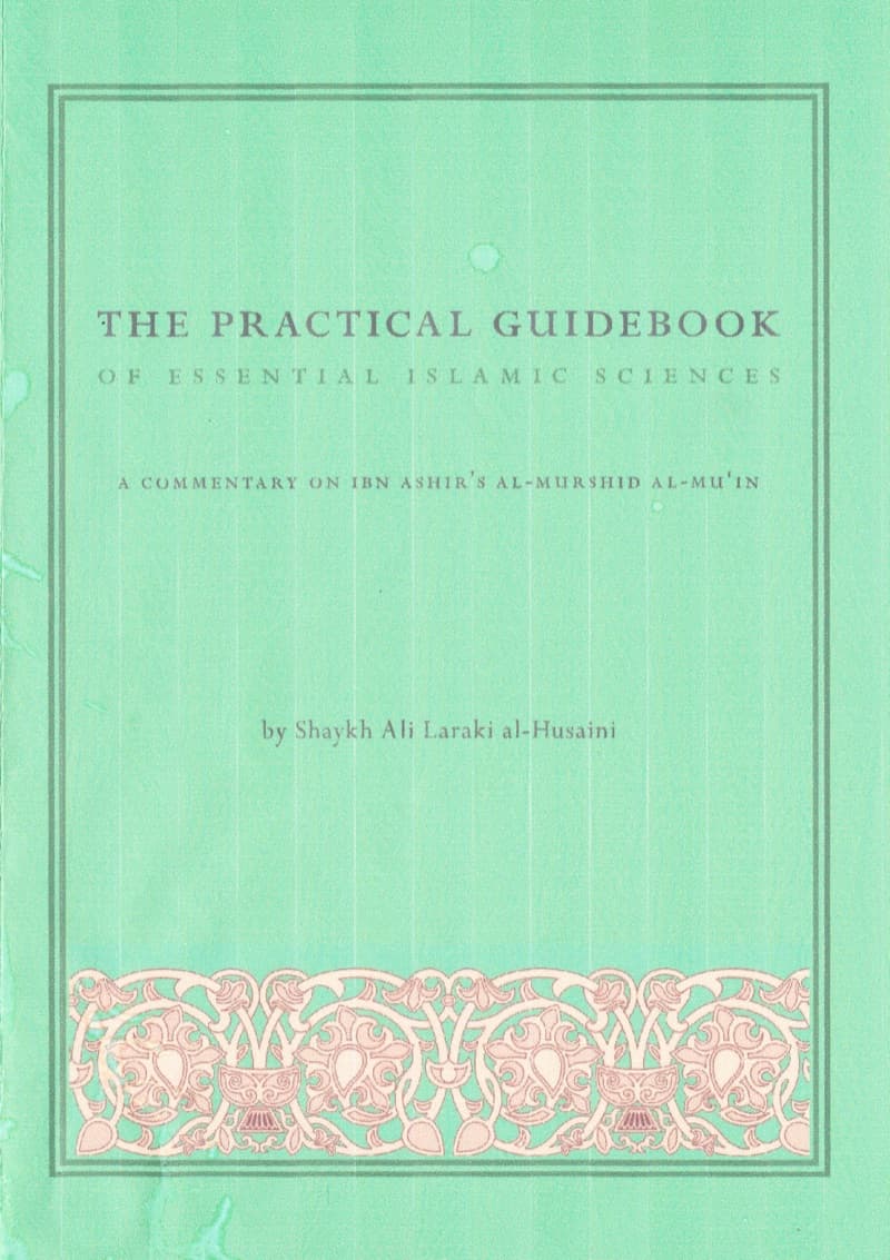The Practical Guidebook of Essential Islamic SCIENCEs: A Commentary on Ibn Ashir's Al-Murshid Al-Mu'in