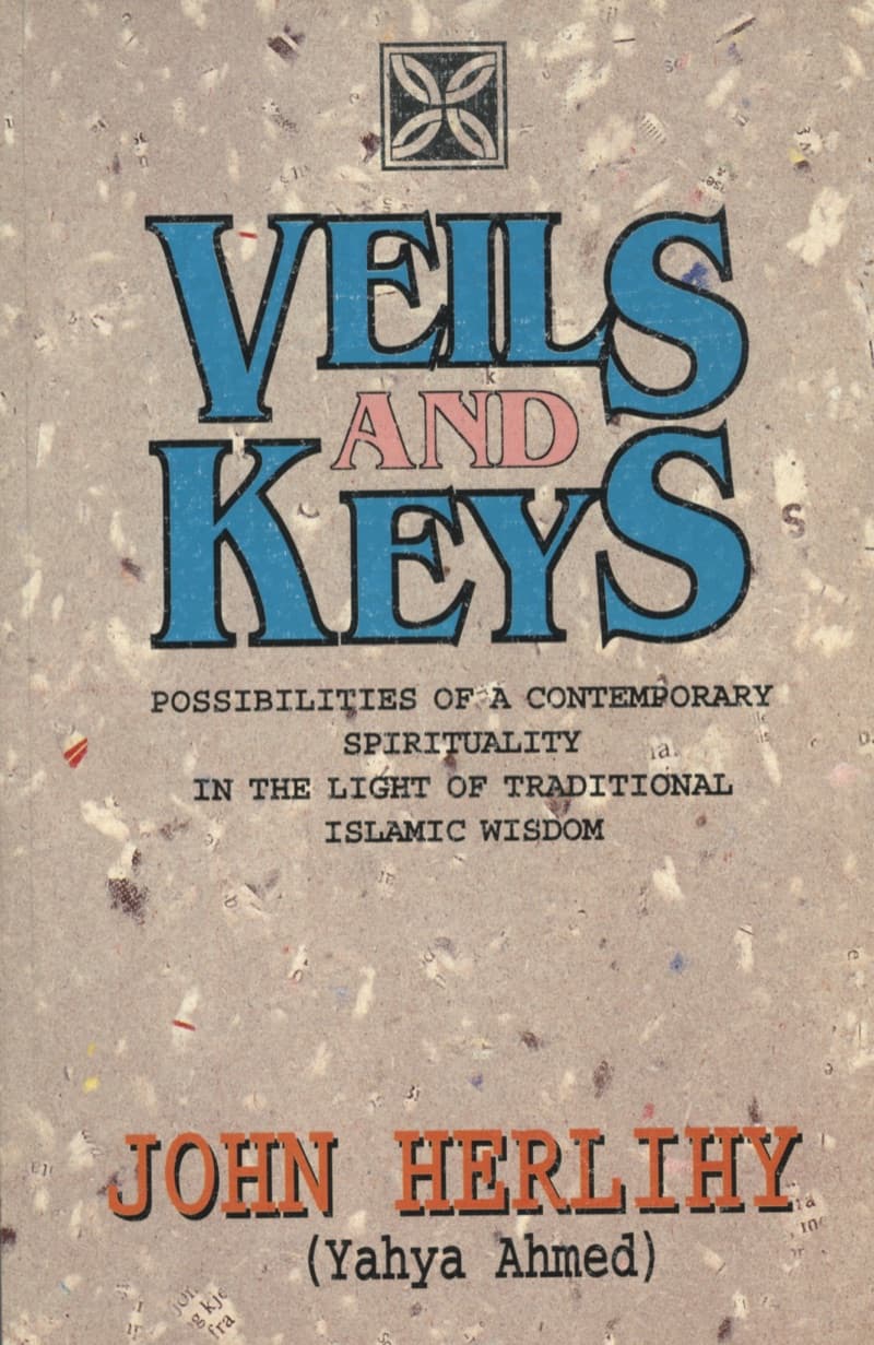 Veils & Keys: Possibilities of A Contemporary Spirituality In The Light of Traditional Islamic Wisdom