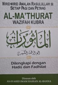 Al-Ma'thurat Wazifah Kubra: Wirid-Wirid Rasullah SAW Pagi & Petang: Dilengkapi Dengan Hadis dan Fadhilat