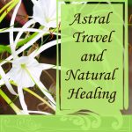 Astral Travel and Natural Healing
