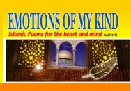 Emotions of My Kind: Islamic Poems For The Heart and Mind