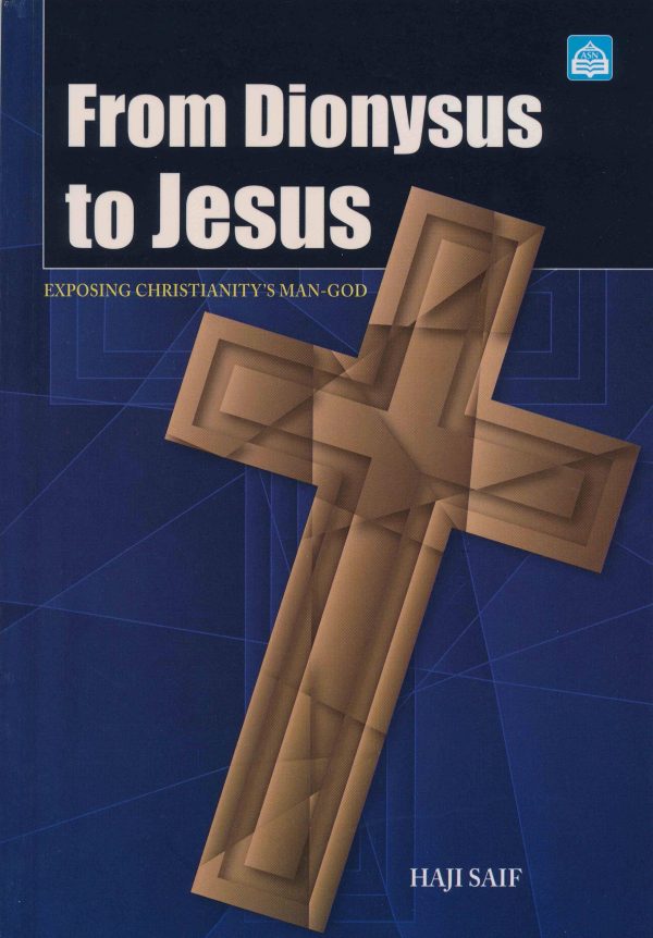 From Dionysus To Jesus: Exposing Christionity's Man God