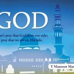 God: Don't pray that God is on our side; pray that we are on His side.