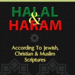 Halal & Haram: The Prohibited & The Permitted Foods & Drinks According to Jewish, Christian & Muslim Scriptures.