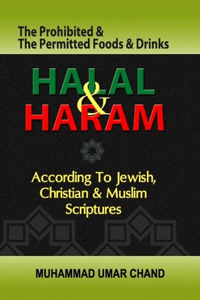 Halal & Haram: The Prohibited & The Permitted Foods & Drinks According to Jewish, Christian & Muslim Scriptures.