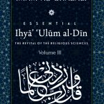 ESSENTIAL IHYA' 'ULUM AL-DIN (THE REVIVAL OF THE RELIGIOUS SCIENCES): Volume 3