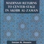 Madinah Returns To Center-Stage in Akhir Al-Zaman