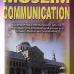 Muslim Communication: Building Effective Communication Systems Between Muslims, Individuals and Groups, and Between Muslims and Non-Muslims
