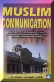 Muslim Communication: Building Effective Communication Systems Between Muslims, Individuals and Groups, and Between Muslims and Non-Muslims