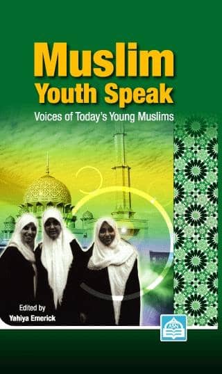 Muslim Youth Speak: Voices of Today's Young Muslims