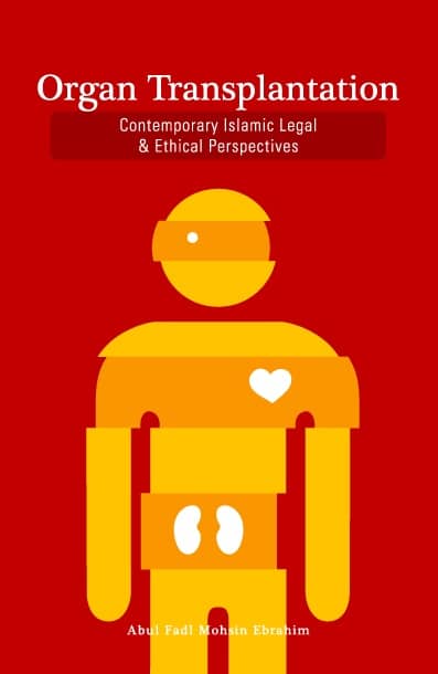 Organ Transplantation: Contemporary Islamic Legal & Ethical Perspectives