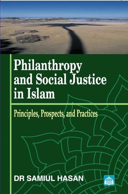 Philanthropy and Social Justice In Islam: Principles, Prospects and Practices.