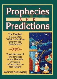 Prophecies & Predictions: The Prophet SAW says: 'Allah is the Giver and I'm the Distributor'. The informer of the Unseen SAW fortells Amazing informationon The Future.