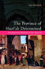 The Province of Shari'ah Determined: Fundamental Rethink of the Shariah