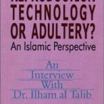 Reproduction Technology or Adultery?: An Islamic Perspective: An Interview With Dr. Ilham al Talib
