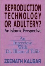Reproduction Technology or Adultery?: An Islamic Perspective: An Interview With Dr. Ilham al Talib