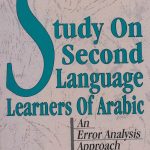 Study on Second LANGUAGE Learners of Arabic: An Error Analysis Approach