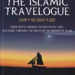 The Islamic Travelogue: (1428-9H) (2007-8CE) From South America To South-East Asia: Travelling Through The South In The Mission of Islam