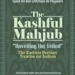 The Kashful Mahjub: Unveiling The Veiled-The Earliest Persian Treatise on Sufism - S/C