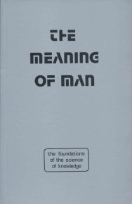 The Meaning of Man: The Foundations ot The SCIENCE of Knowledge