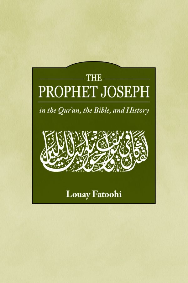 THE PROPHET JOSEPH IN THE QUR'AN, THE BIBLE AND HISTORY 1 THE PROPHET JOSEPH IN THE QUR'AN, THE BIBLE AND HISTORY