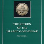 The Return of Islamic Gold Dinar: A Study of Money in Islamic LAW & The Architecture of The Gold Economy - New Edition