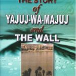 The Story of Yajuj-Wa-Majuj and The Wall