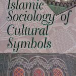 Towards Islamic Sociology of Cultural Symbols